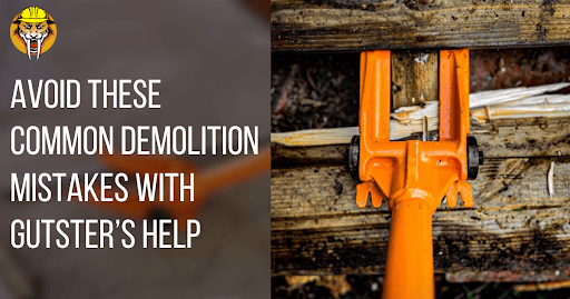 Avoid These Common Demolition Mistakes with Gutster’s Help